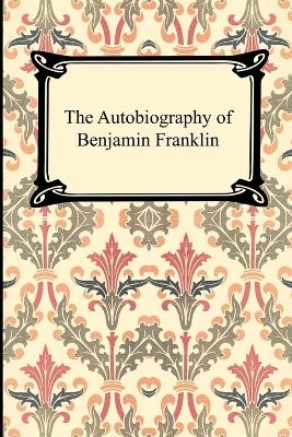 The Autobiography of Benjamin Franklin - Benjamin Franklin