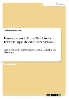 Ferntourismus in Dritte Welt LÃ¤nder. Entwicklungshilfe oder EinbahnstraÃe? - Deborah Bertram