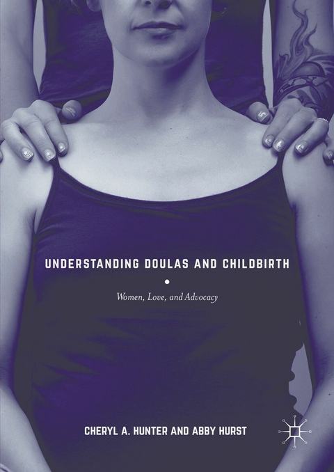 Understanding Doulas and Childbirth -  Cheryl A. Hunter,  Abby Hurst