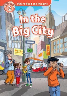 Oxford Read and Imagine: Level 2:: In the Big City - Paul Shipton