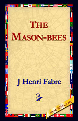 The Mason-Bees - Jean-Henri Fabre, J Henri Fabre