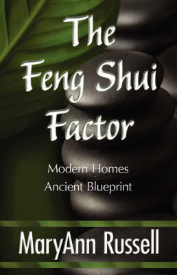 The Feng Shui Factor; Modern Homes, Ancient Blueprint - Maryann Russell