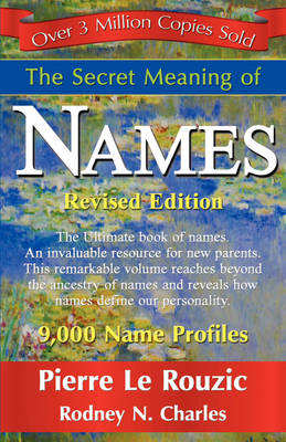 The Secret Meaning of Names Revised Edition - Pierre Le Rouzic, N Rodney Charles