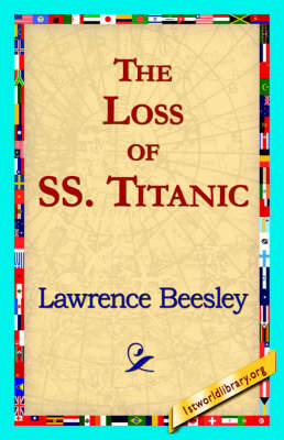 The Loss of the SS. Titanic - Lawrence Beesley