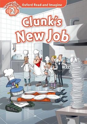 Oxford Read and Imagine: Level 2:: Clunk's New Job - Paul Shipton