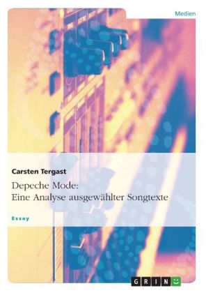 Depeche Mode: Eine Analyse ausgewählter Songtexte - Carsten Tergast