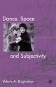 Dance, Space and Subjectivity - Valerie A. Briginshaw