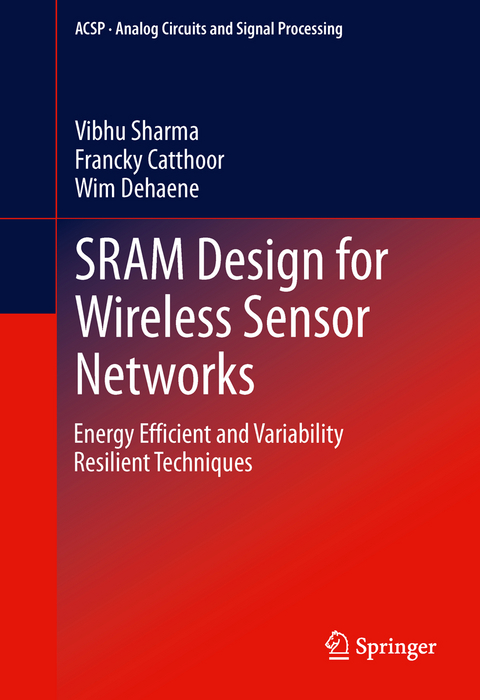 SRAM Design for Wireless Sensor Networks - Vibhu Sharma, Francky Catthoor, Wim Dehaene