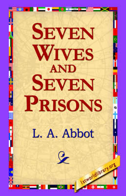 Seven Wives and Seven Prisons - L A Abbot