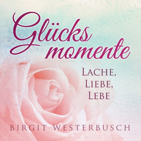 Glücksmomente - Birgit Westerbusch