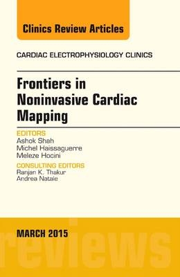 Frontiers in Noninvasive Cardiac Mapping, An Issue of Cardiac Electrophysiology Clinics - Ashok Shah