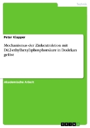 Mechanismus der Zinkextraktion mit Di(2-ethylhexyl)phosphorsÃ¤ure in Dodekan gelÃ¶st - Peter Klapper