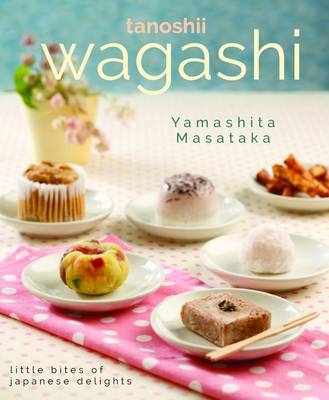 Wagashi: Little Bites of Japanese Delights -  Masataka Yamashita