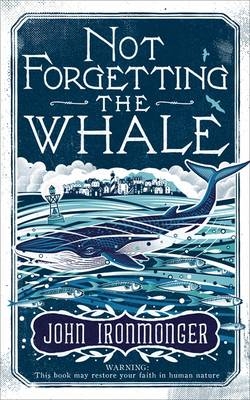 Not Forgetting the Whale - John Ironmonger