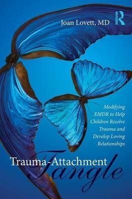 Trauma-Attachment Tangle - Joan Lovett