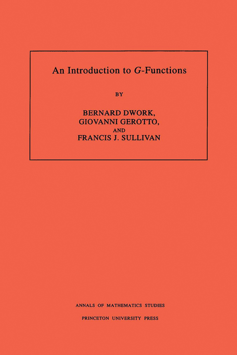 Introduction to G-Functions. (AM-133), Volume 133 -  Bernard Dwork,  Giovanni Gerotto,  Francis J. Sullivan