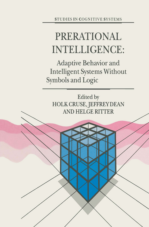 Prerational Intelligence: Adaptive Behavior and Intelligent Systems Without Symbols and Logic , Volume 1, Volume 2 Prerational Intelligence: Interdisciplinary Perspectives on the Behavior of Natural and Artificial Systems, Volume 3 - 