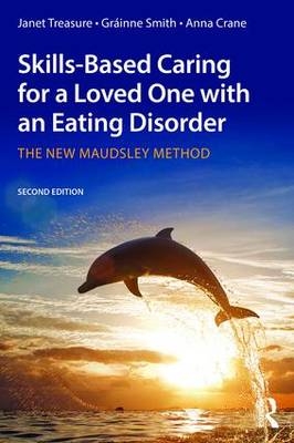 Skills-based Caring for a Loved One with an Eating Disorder -  Anna Crane,  Grainne Smith,  Janet Treasure