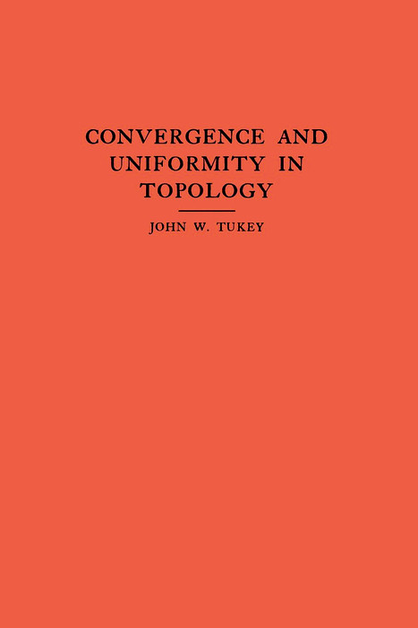 Convergence and Uniformity in Topology. (AM-2), Volume 2 -  John W. Tukey