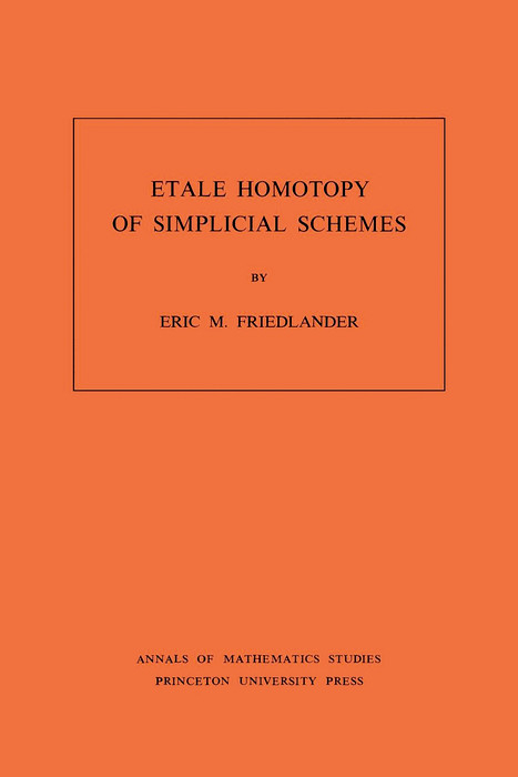 Etale Homotopy of Simplicial Schemes. (AM-104), Volume 104 -  Eric M. Friedlander