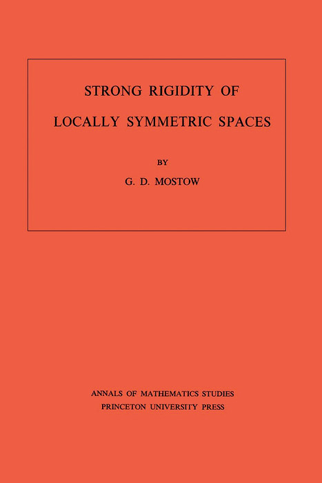 Strong Rigidity of Locally Symmetric Spaces. (AM-78), Volume 78 -  G. Daniel Mostow