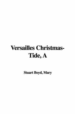 A Versailles Christmas-Tide - Mary Stuart Boyd