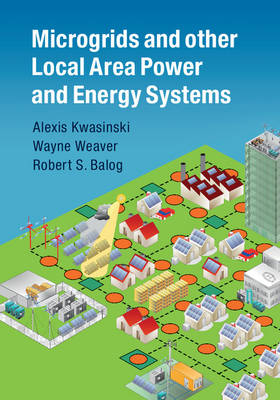Microgrids and other Local Area Power and Energy Systems -  Robert S. Balog,  Alexis Kwasinski,  Wayne Weaver