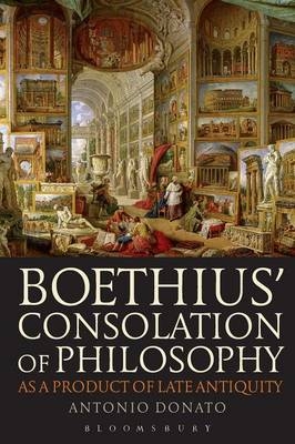 Boethius’ Consolation of Philosophy as a Product of Late Antiquity - Antonio Donato