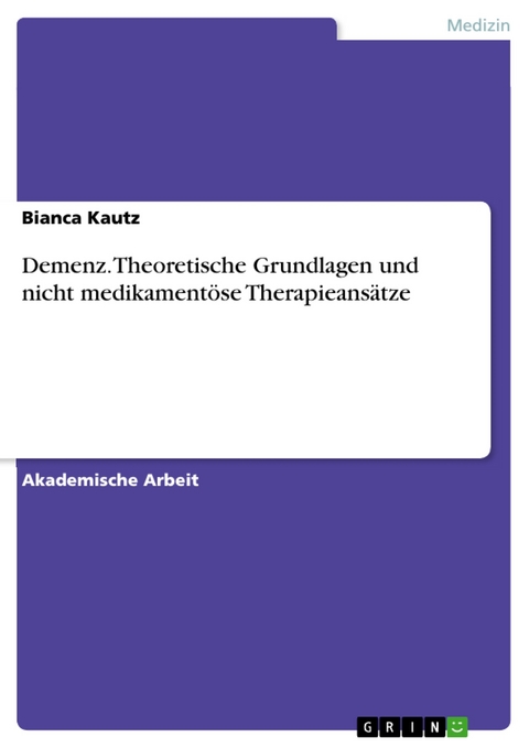 Demenz. Theoretische Grundlagen und nicht medikamentöse Therapieansätze - Bianca Kautz