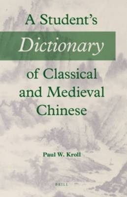 A Student's Dictionary of Classical and Medieval Chinese - Paul W. Kroll