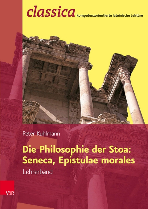 Die Philosophie der Stoa: Seneca, Epistulae morales - Lehrerband -  Peter Kuhlmann