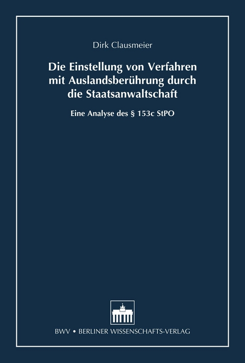 Die Einstellung von Verfahren mit Auslandsberührung durch die Staatsanwaltschaft - Dirk Clausmeier