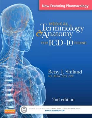 Medical Terminology & Anatomy for ICD-10 Coding - Betsy J. Shiland