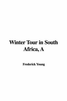 A Winter Tour in South Africa - Frederick Young