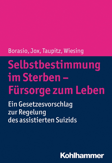 Selbstbestimmung im Sterben - Fürsorge zum Leben - Gian Domenico Borasio, Ralf Jox, Jochen Taupitz, Urban Wiesing