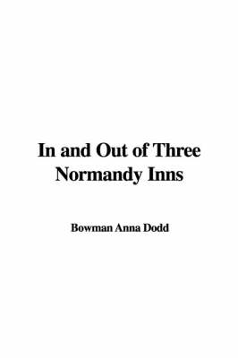 In and Out of Three Normandy Inns - Anna Bowman Dodd