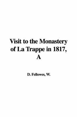 A Visit to the Monastery of La Trappe in 1817 - W D Fellowes