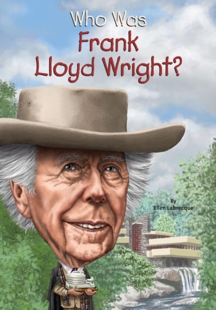 Who Was Frank Lloyd Wright? -  Gregory Copeland,  Ellen Labrecque