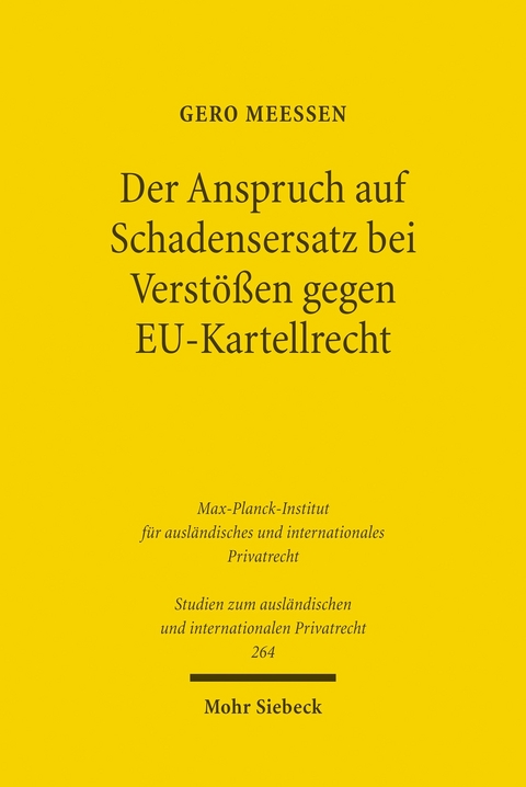 Der Anspruch auf Schadensersatz bei Verstößen gegen EU-Kartellrecht - Konturen eines Europäischen Kartelldeliktsrechts? -  Gero Meeßen