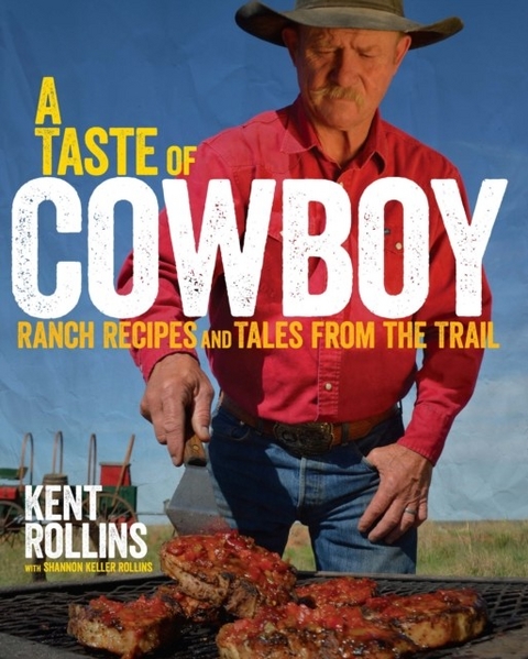 Taste of Cowboy -  Kent Rollins,  Shannon Rollins