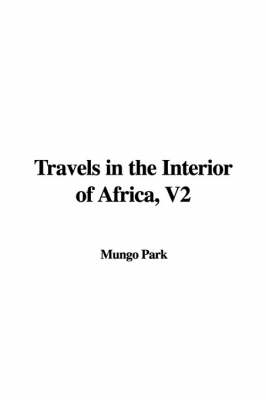 Travels in the Interior of Africa, V2 - Mungo Park