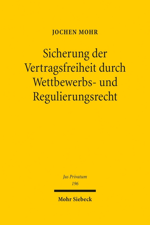 Sicherung der Vertragsfreiheit durch Wettbewerbs- und Regulierungsrecht -  Jochen Mohr