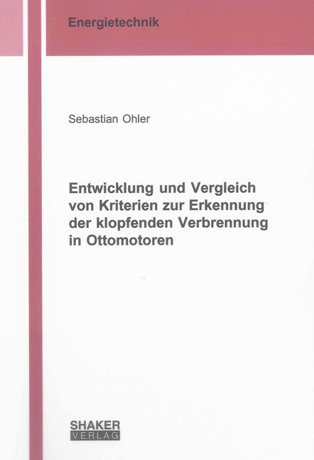 Entwicklung und Vergleich von Kriterien zur Erkennung der klopfenden Verbrennung in Ottomotoren - Sebastian Ohler