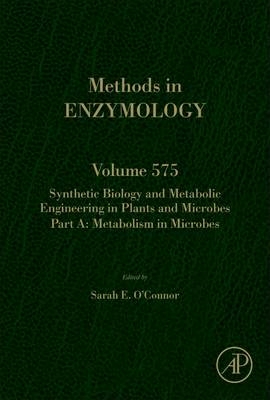 Synthetic Biology and Metabolic Engineering in Plants and Microbes Part A: Metabolism in Microbes - 