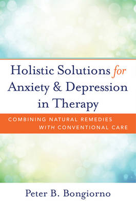 Holistic Solutions for Anxiety & Depression in Therapy - Peter Bongiorno