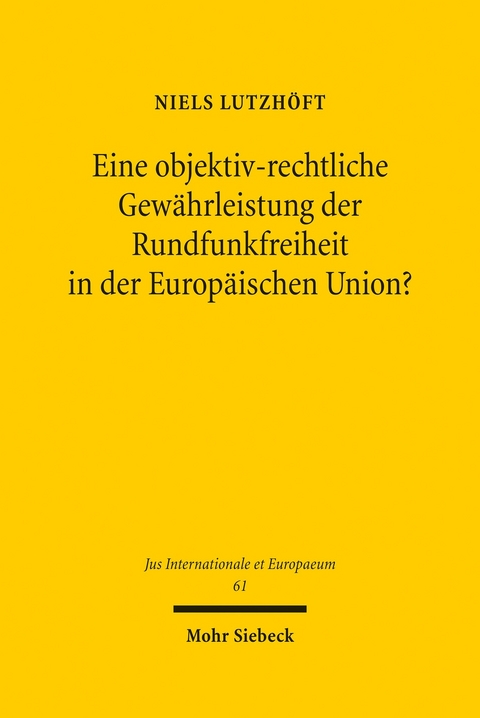 Eine objektiv-rechtliche Gewährleistung der Rundfunkfreiheit in der Europäischen Union? -  Niels Lutzhöft