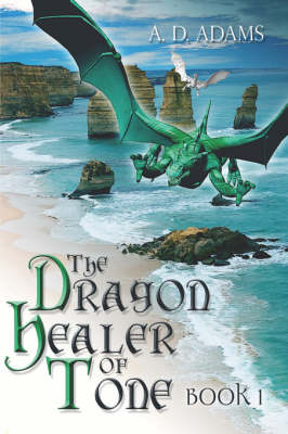 The Dragon Healer of Tone "Book 1" - A D Adams