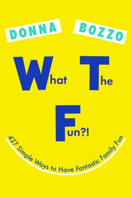 What the Fun?! -  Donna Bozzo