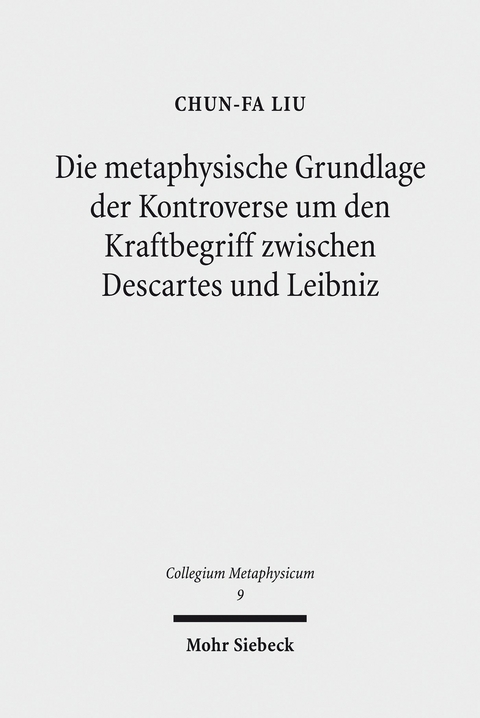 Die metaphysische Grundlage der Kontroverse um den Kraftbegriff zwischen Descartes und Leibniz -  Chun-Fa Liu