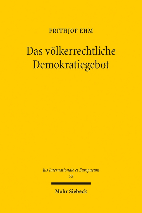 Das völkerrechtliche Demokratiegebot -  Frithjof Ehm